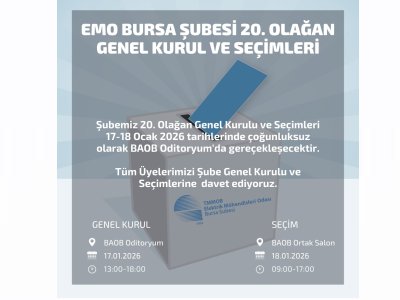 EMO BURSA ŞUBESİ 20. OLAĞAN GENEL KURULU VE SEÇİMLERİ GERÇEKLEŞTİRİLECEK