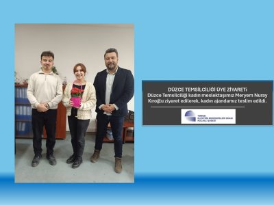 DÜZCE TEMSİLCİLİĞİ ÜYE ZİYARETİ GERÇEKLEŞTİRİLDİ