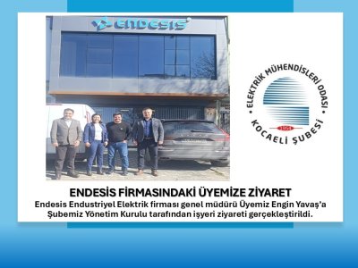 ENDESİS FİRMASINDAKİ ÜYEMİZE ZİYARET