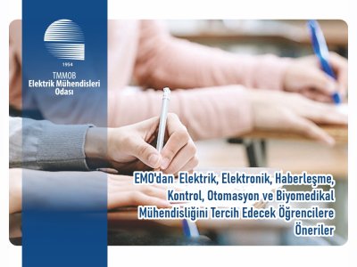 EMO`DAN  ELEKTRİK, ELEKTRONİK, HABERLEŞME, KONTROL, OTOMASYON VE BİYOMEDİKAL MÜHENDİSLİĞİNİ TERCİH EDECEK ÖĞRENCİLERE ÖNERİLER