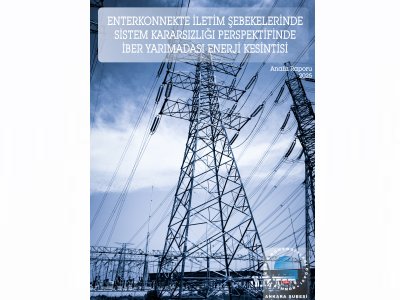 ENTERKONNEKTE İLETİM ŞEBEKELERİNDE SİSTEM KARARSIZLIĞI PERSPEKTİFİNDE İBER YARIMADASI ENERJİ KESİNTİSİ ANALİZ RAPORU 2025 YAYINLANDI