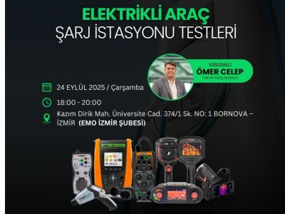 SEMİNER: ELEKTRİKLİ ARAÇ ŞARJ İSTASYONU TESTLERİ