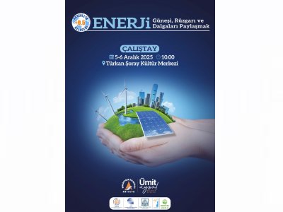 `ENERJİ: GÜNEŞİ, RÜZGARI VE DALGALARI PAYLAŞMAK` ÇALIŞTAYI DÜZENLENECEKTİR