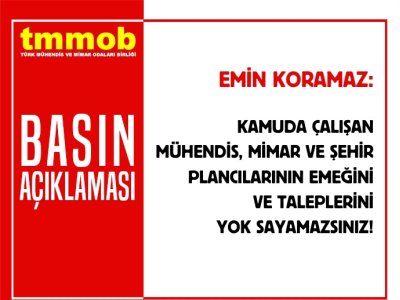 KAMUDA ÇALIŞAN MÜHENDİSLERİN TALEPLERİNİ YOK SAYAMAZSINIZ!