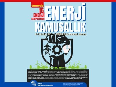 TMMOB 15. ENERJİ SEMPOZYUMU `ENERJİ VE KAMUSALLIK` TEMASIYLA 11-12-13 ARALIK`TA ANKARA`DA GERÇEKLEŞECEK
