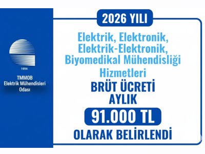 2026 YILI ELEKTRİK, ELEKTRONİK, ELEKTRİK-ELEKTRONİK, BİYOMEDİKAL MÜHENDİSLİĞİ HİZMETLERİ BRÜT ÜCRETİ AYLIK 91.000 TL OLARAK BELİRLENDİ