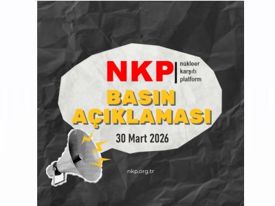NÜKLEER KARŞITI PLATFORM`DAN ACİL ÇAĞRI: `NÜKLEER TESİSLER GÜVENLİK DEĞİL, RİSK ÜRETİR!`