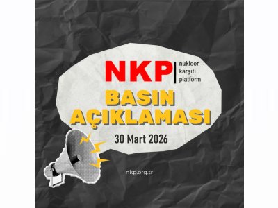 NÜKLEER KARŞITI PLATFORM`DAN ACİL ÇAĞRI: `NÜKLEER TESİSLER GÜVENLİK DEĞİL, RİSK ÜRETİR!`