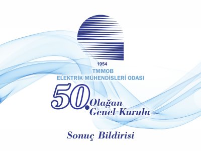 TMMOB ELEKTRİK MÜHENDİSLERİ ODASI 50. OLAĞAN GENEL KURUL SONUÇ BİLDİRİSİ YAYIMLANDI