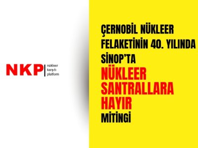 SİNOP`TA ÇERNOBİL`İN 40. YILINDA NÜKLEER KARŞITI MİTİNG