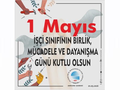 1 MAYIS, İŞÇİ SINIFININ BİRLİK, MÜCADELE VE DAYANIŞMA GÜNÜ KUTLU OLSUN