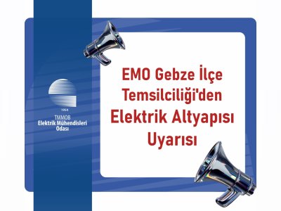 EMO GEBZE İLÇE TEMSİLCİLİĞİ`DEN ELEKTRİK ALTYAPISI UYARISI