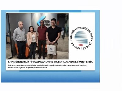 KRP MÜHENDİSLİK FİRMASINDAN ÜYEMİZ BÜLENT KARAPINAR`I ZİYARET ETTİK
