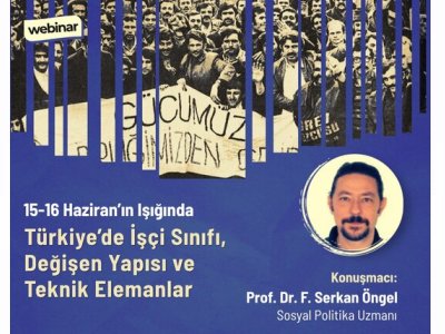 WEBİNAR: 15-16 HAZİRAN`IN IŞIĞINDA TÜRKİYE’DE İŞÇİ SINIFI, DEĞİŞEN YAPISI VE TEKNİK ELEMANLAR